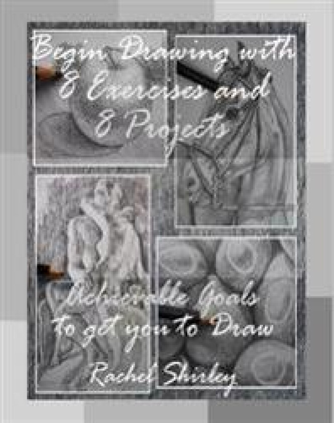 Begin Drawing with 8 Exercises and 8 Projects