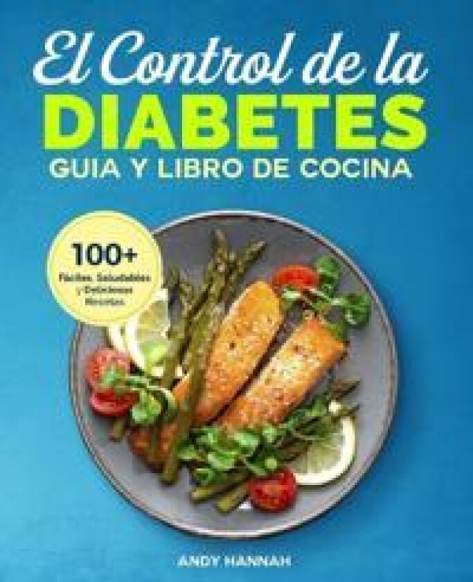 El Control de la Diabetes Guía y Libro de Cocina