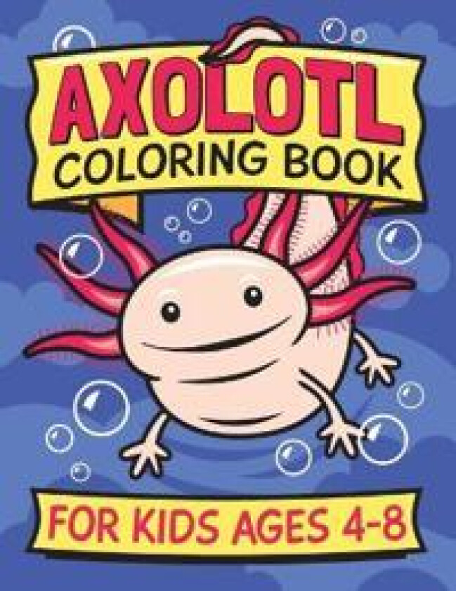 Axolotl Coloring Book for Kids Ages 4-8