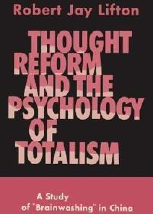 Thought Reform and the Psychology of Totalism