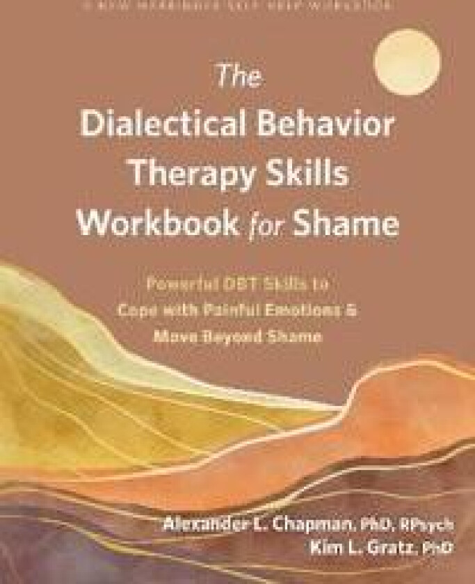 The Dialectical Behavior Therapy Skills Workbook for Shame