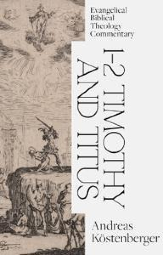 1–2 Timothy and Titus: Evangelical Biblical Theolo gy Commentary