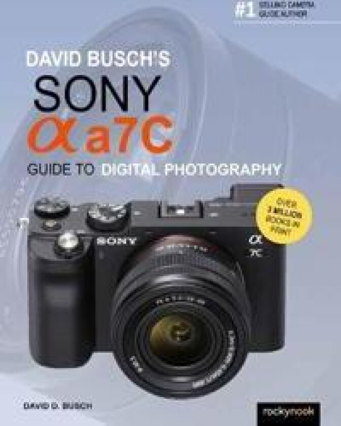 David Busch's Sony Alpha A7C Guide to Digital Photography