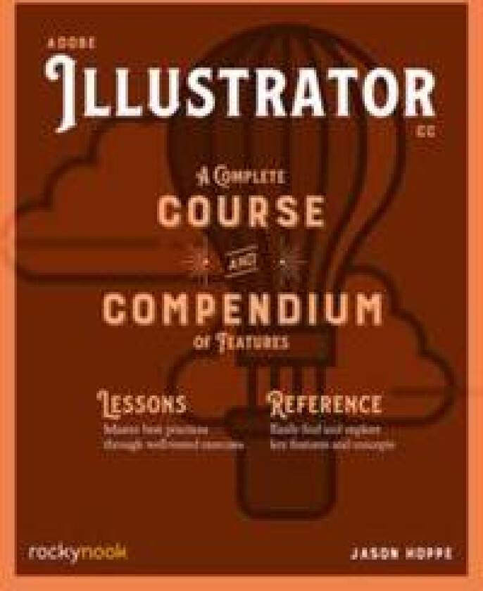 Adobe Illustrator CC A Complete Course and Compendium of Features