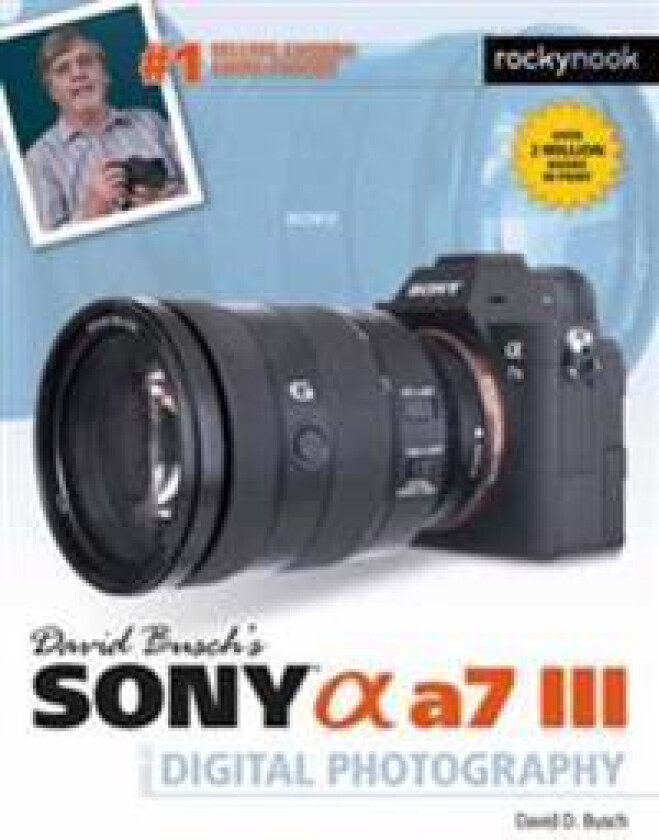 David Busch's Sony Alpha a7 III Guide to Digital Photography