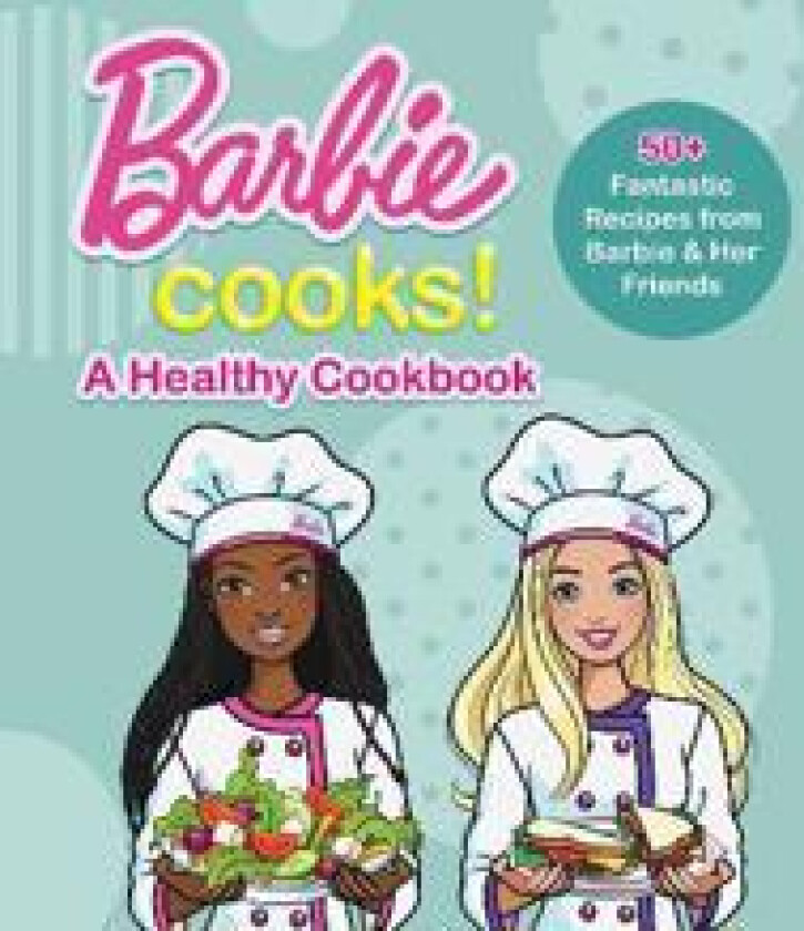 Barbie Cooks! A Healthy Cookbook