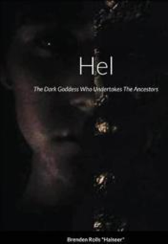 Hel, The Dark Goddess Who Undertakes The Ancestors