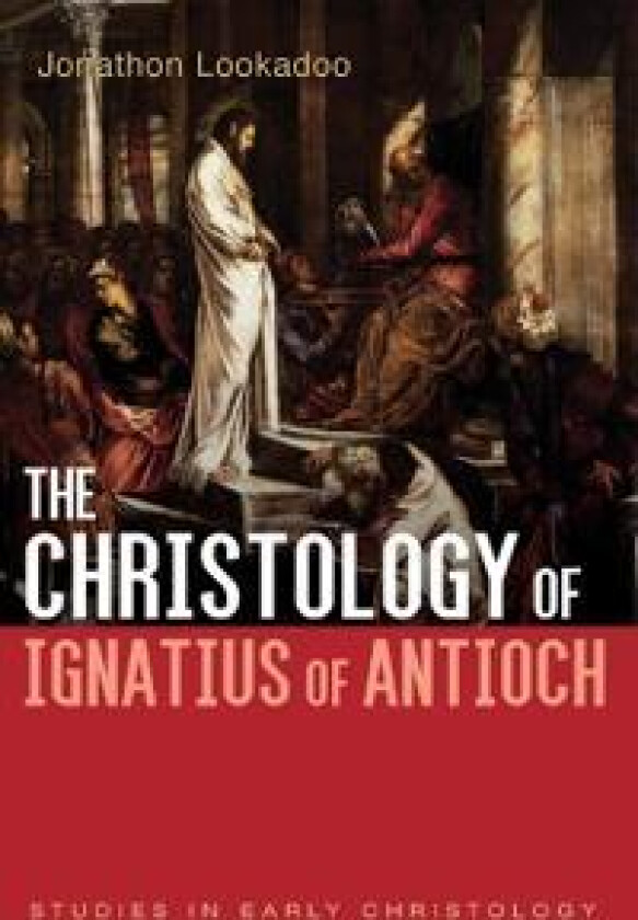 The Christology of Ignatius of Antioch