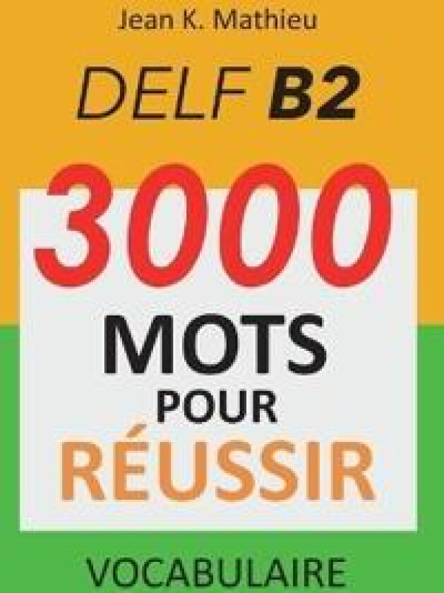Vocabulaire DELF B2 - 3000 mots pour réussir