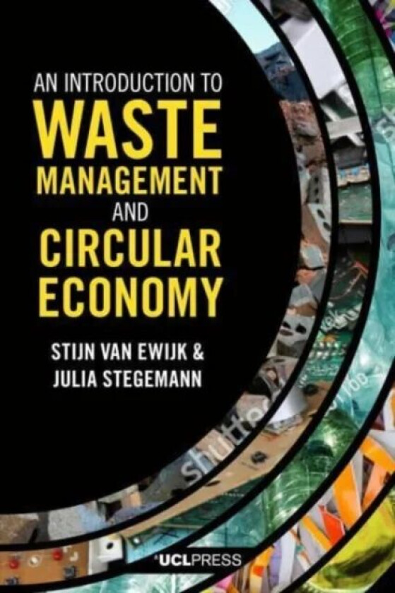An Introduction to Waste Management and Circular Economy av Stijn van Ewijk, Julia Stegemann