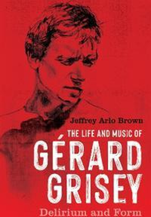 The Life and Music of Gérard Grisey