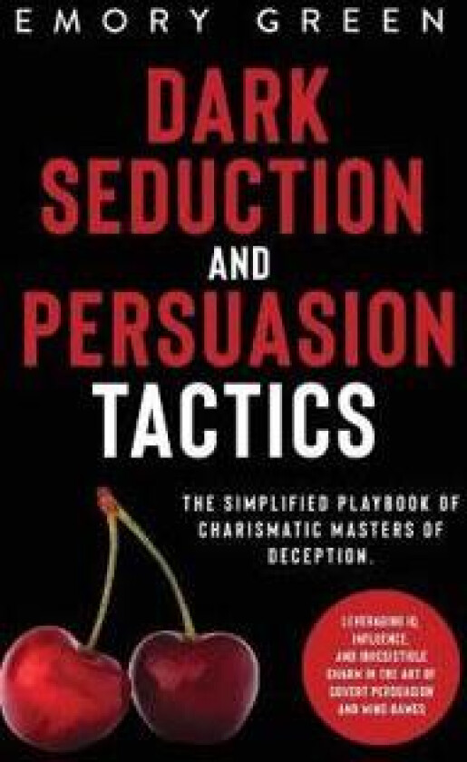Dark Seduction and Persuasion Tactics