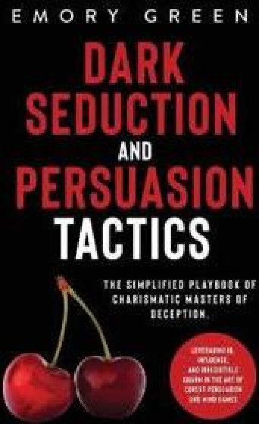 Dark Seduction and Persuasion Tactics