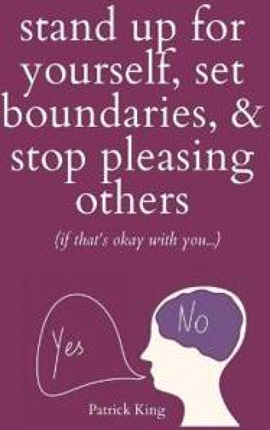 Stand Up For Yourself, Set Boundaries, & Stop Pleasing Others (if that's okay with you?)