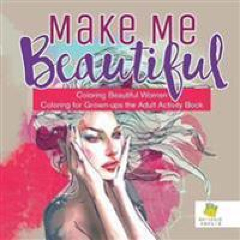 Make Me Beautiful Coloring Beautiful Women Coloring for Grown-ups the Adult Activity Book