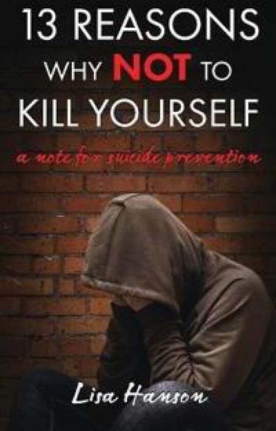13 Reasons Why NOT to Kill Yourself