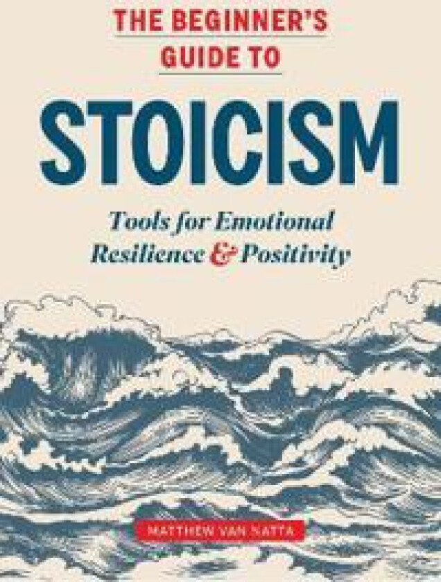 The Beginner's Guide to Stoicism