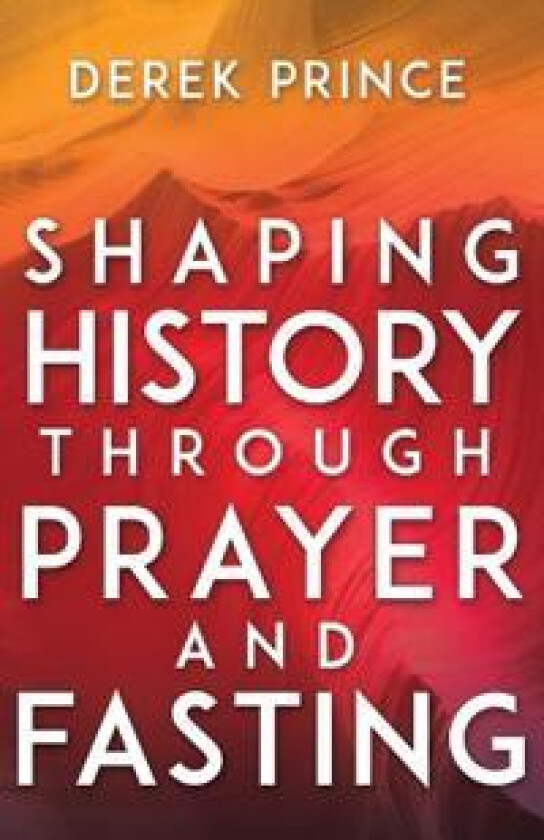 Shaping History Through Prayer and Fasting