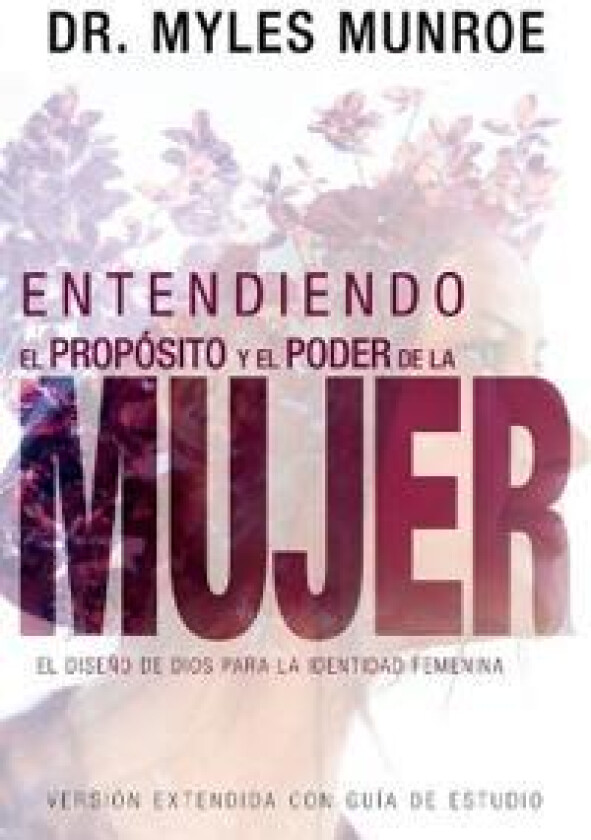 Entendiendo El Propósito Y El Poder de la Mujer