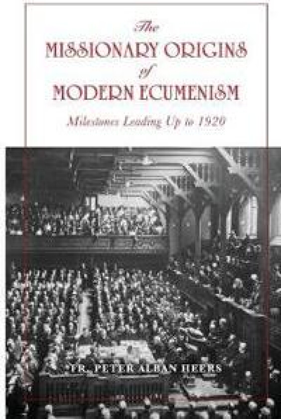 The Missionary Origins of Modern Ecumenism