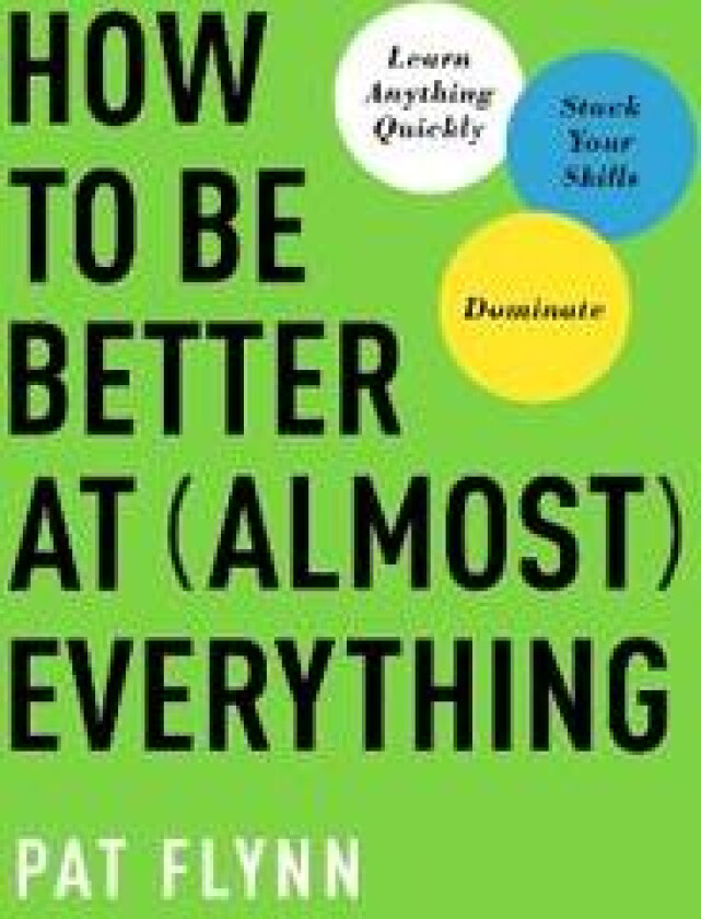 How to Be Better at Almost Everything