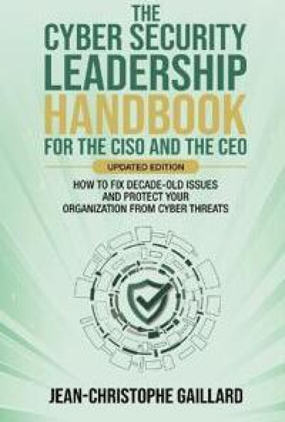 The CyberSecurity Leadership Handbook for the CISO and the CEO - Updated Edition