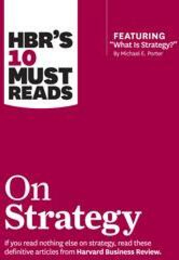 HBR's 10 Must Reads on Strategy (including featured article 'What Is Strategy?' by Michael E. Porter)