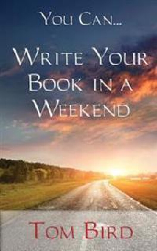 You Can... Write Your Book in a Weekend: Secrets Behind This Proven, Life Changing, Truly Unique, Inside-Out Approach