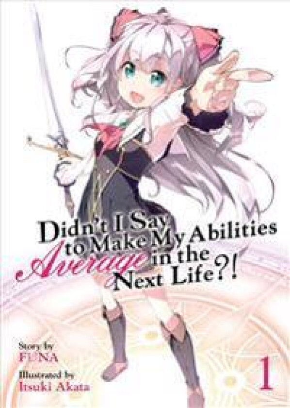 Didn't I Say to Make My Abilities Average in the Next Life?! (Light Novel) Vol. 1