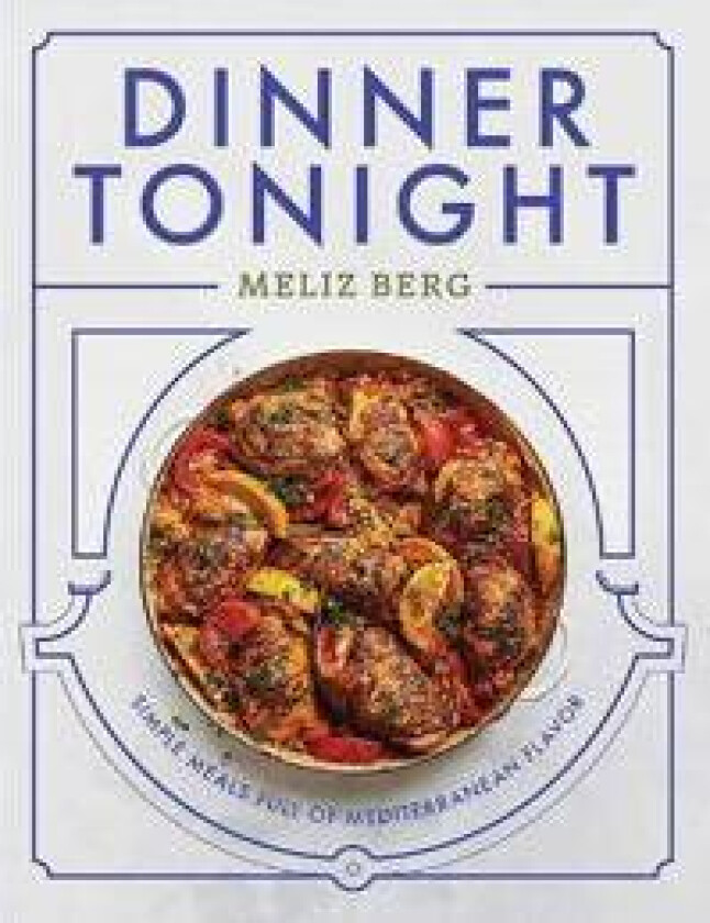 Dinner Tonight: Simple Meals Full of Mediterranean Flavor