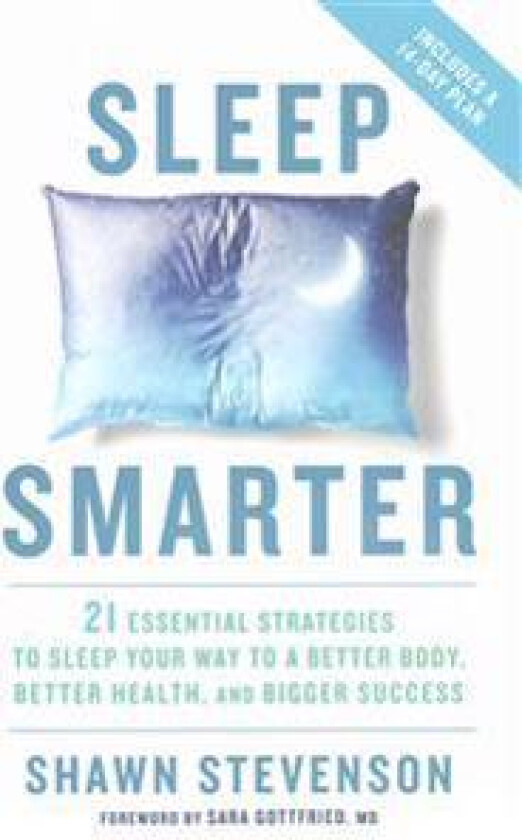 Sleep Smarter: 21 Essential Strategies to Sleep Your Way to a Better Body, Better Health, and Bigger Success: A Longevity Book