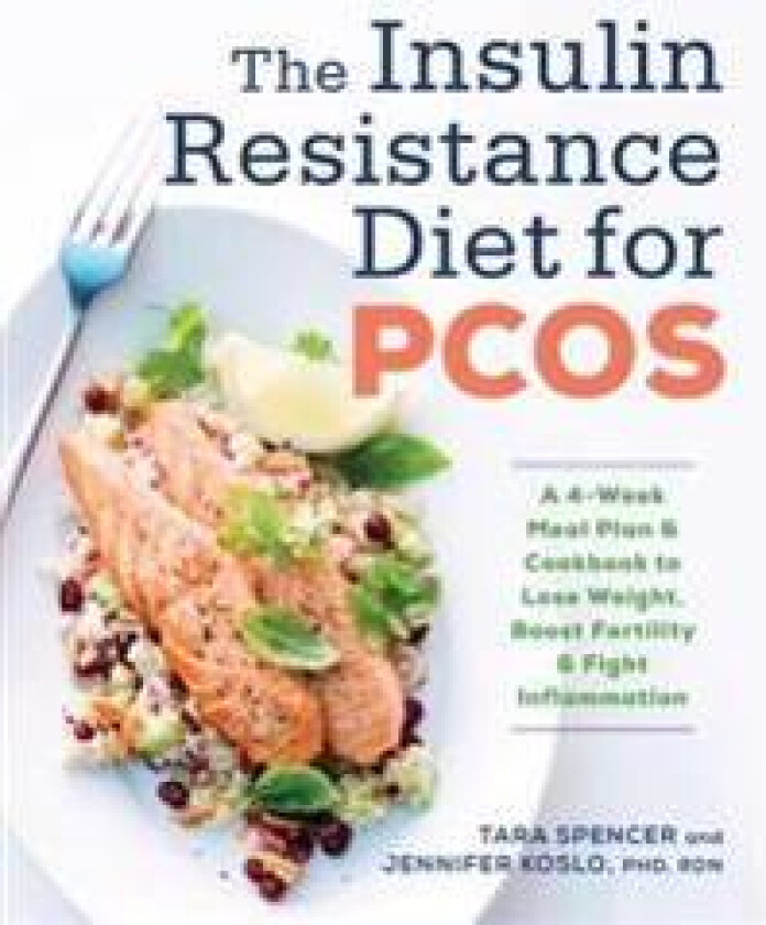 The Insulin Resistance Diet for Pcos: A 4-Week Meal Plan and Cookbook to Lose Weight, Boost Fertility, and Fight Inflammation