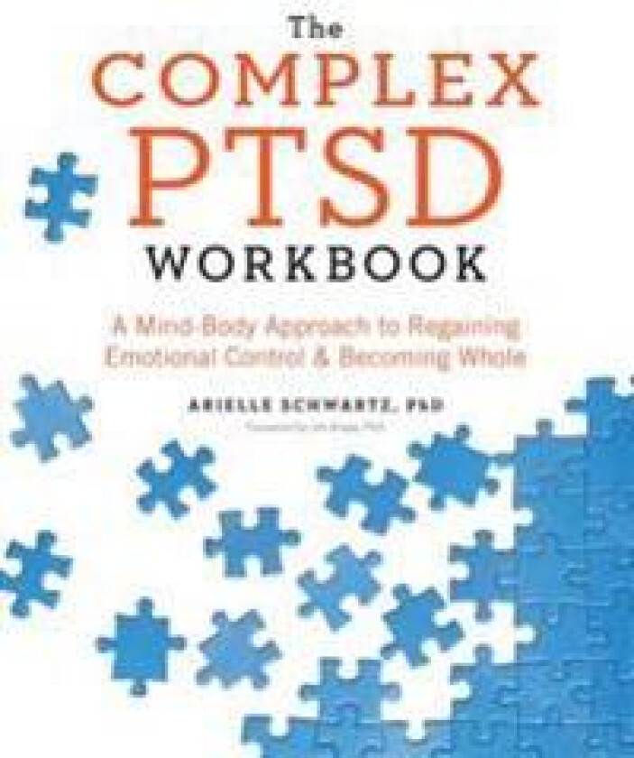 The Complex PTSD Workbook: A Mind-Body Approach to Regaining Emotional Control and Becoming Whole