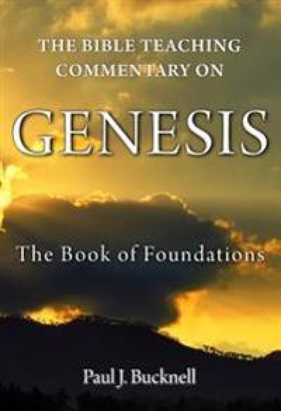 The Bible Teaching Commentary on Genesis: The Book of Foundations