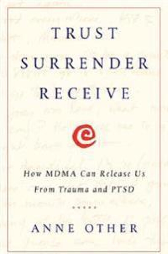 Trust Surrender Receive: How Mdma Can Release Us from Trauma and Ptsd