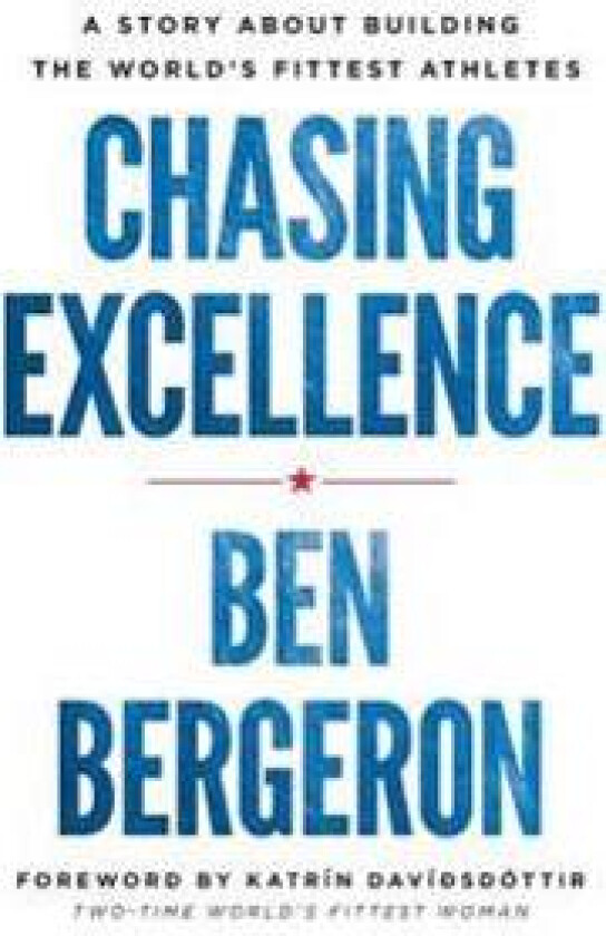 Chasing Excellence: A Story about Building the World's Fittest Athletes