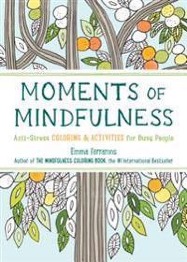 Moments of Mindfulness: The Anti-Stress Adult Coloring Book with Activities to Feel Calmer