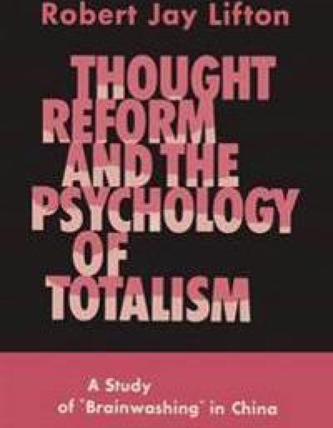 Thought Reform and the Psychology of Totalism