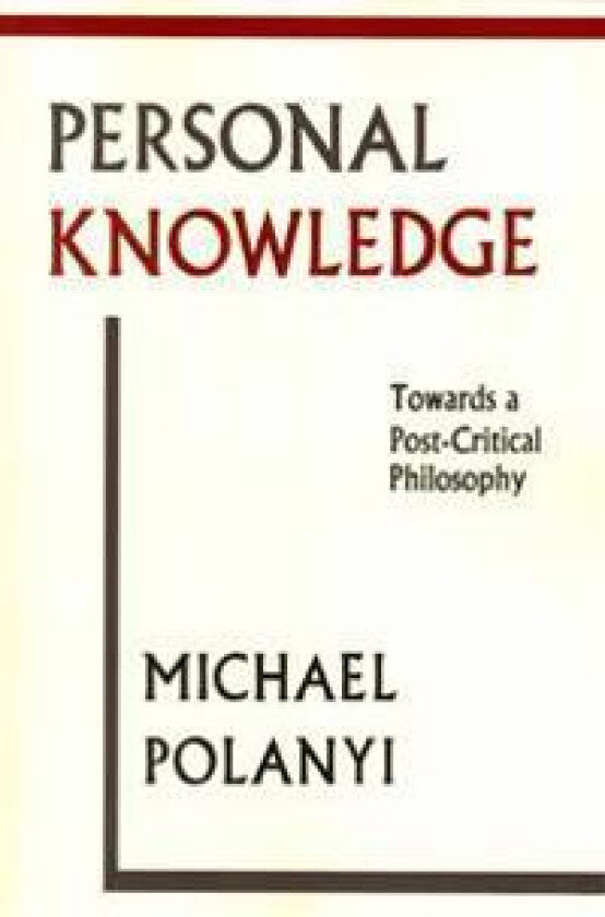 Personal Knowledge: Towards a Post-Critical Philosophy