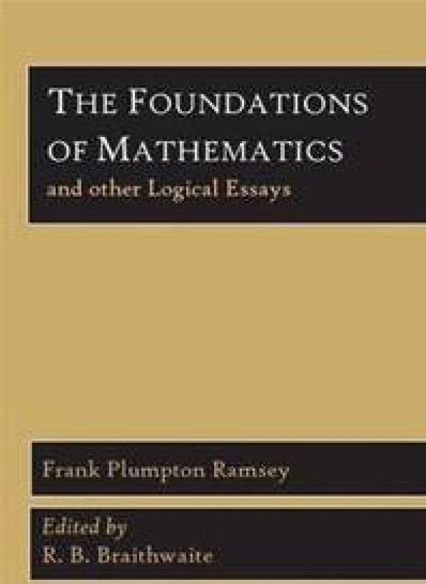 The Foundations of Mathematics and Other Logical Essays