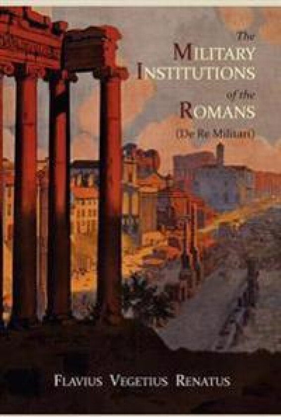 The Military Institutions of the Romans (De Re Militari)