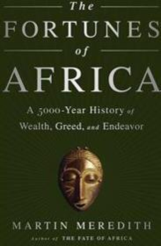 The Fortunes of Africa: A 5000-Year History of Wealth, Greed, and Endeavor