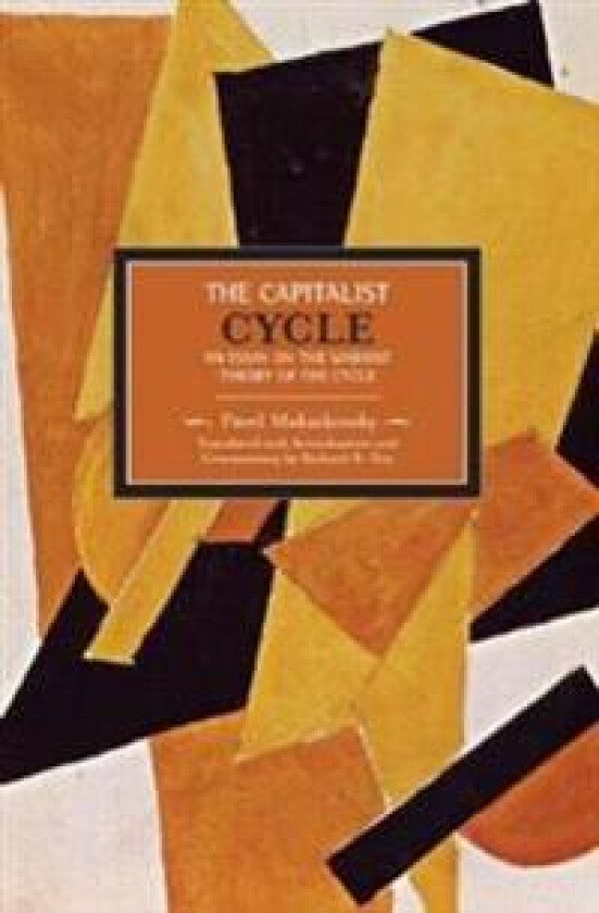 Pavel V. Makasakovsky: The Capitalist Cycle. An Essay On The Marxist Theory Of The Cycle