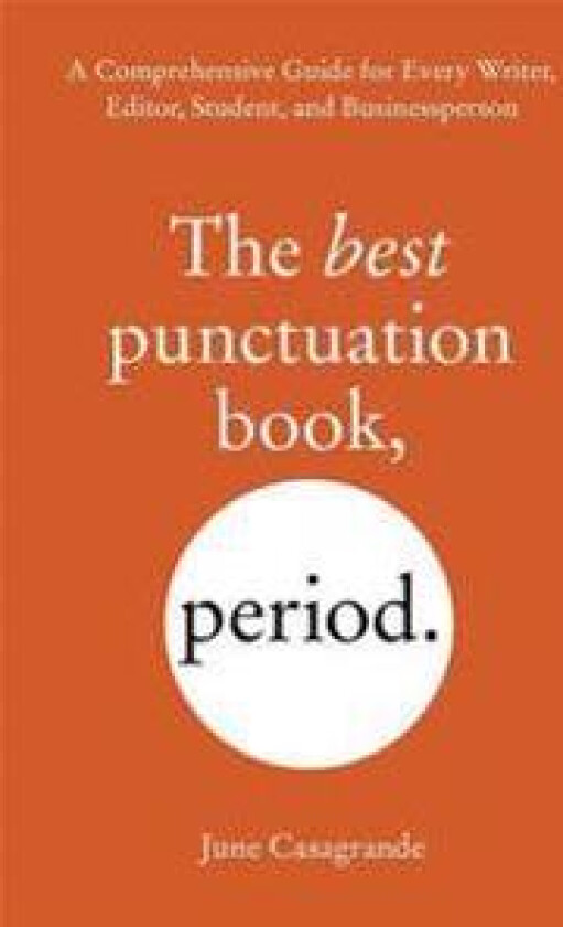 The Best Punctuation Book, Period: A Comprehensive Guide for Every Writer, Editor, Student, and Businessperson