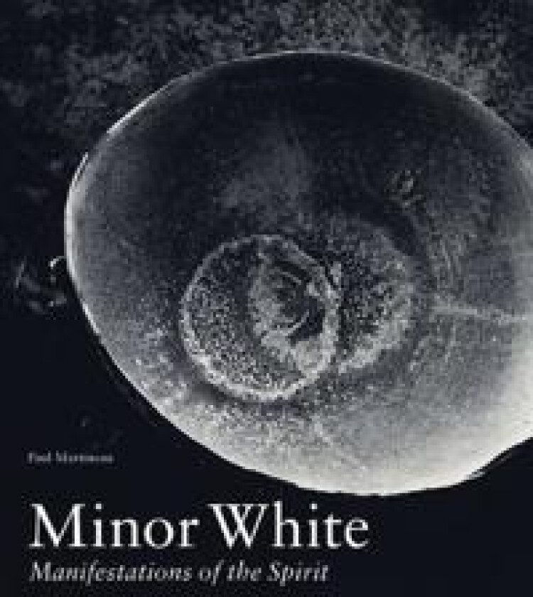 Minor White - Manifestations of the Spirit