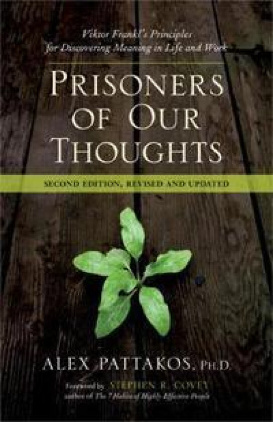 Prisoners of Our Thoughts: Viktor Frankl's Principles for Discovering Meaning in Life at Work
