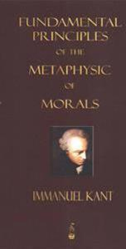 Fundamental Principles of the Metaphysic of Morals