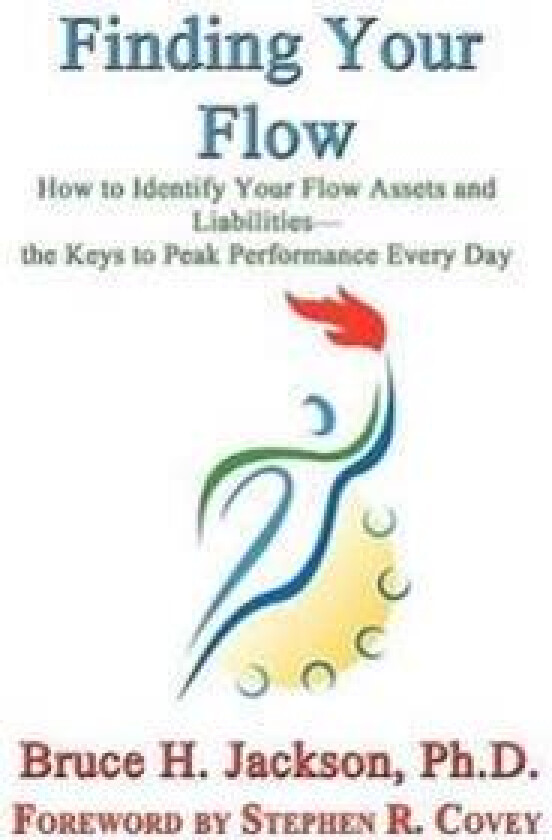 Finding Your Flow - How to Identify Your Flow Assets and Liabilities - The Keys to Peak Performance Every Day