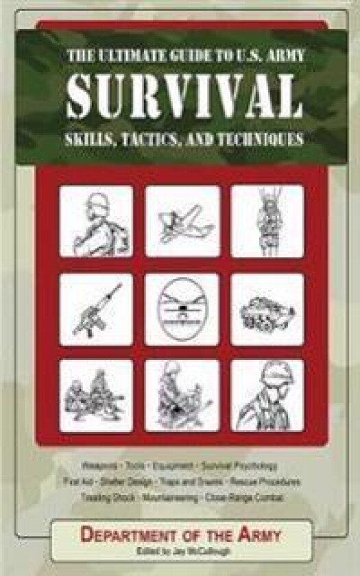 The Ultimate Guide to U.S. Army Survival Skills, Tactics, and Techniques