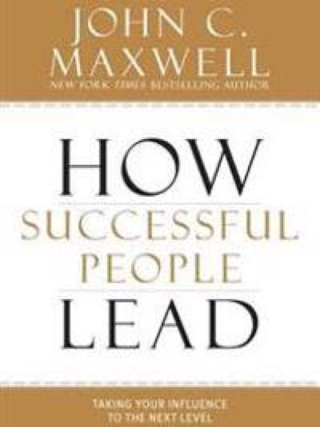 How Successful People Lead: Taking Your Influence to the Next Level